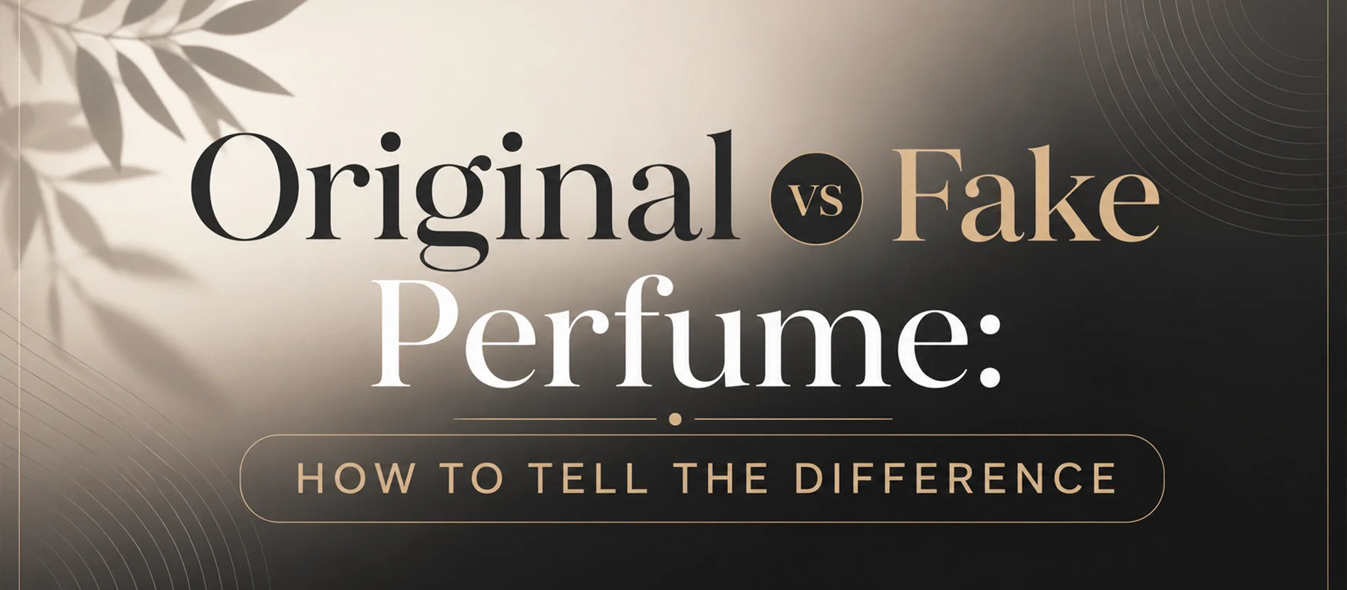 Original vs Fake Perfume: How to Tell the Difference